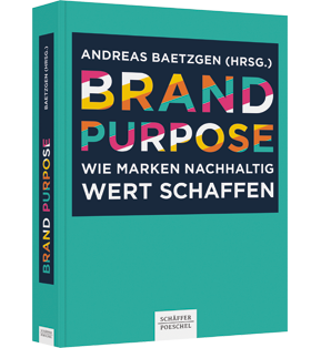Brand Purpose - Wie Marken nachhaltig Wert schaffen. Im 6. Band der Buchreihe zur Markenführung von Andreas Baetzgen zeigen namhafte Markenstrategen, wie sie einen Brand Purpose entwickeln