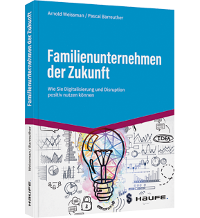 Familienunternehmen der Zukunft - Wie Sie Digitalisierung und Disruption positiv nutzen können​