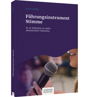 Führungsinstrument Stimme - In 10 Schritten zu mehr akustischem Charisma