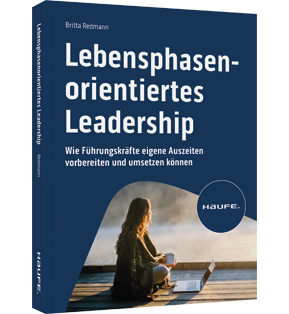 Lebensphasenorientiertes Leadership - Wie Führungskräfte eigene Auszeiten vorbereiten und umsetzen können