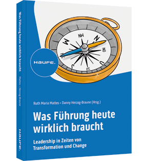 Was Führung heute wirklich braucht - Leadership in Zeiten von Transformation und Change