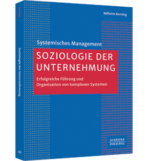 Soziologie der Unternehmung - Eine systemische Analyse von Organisation und Führung​