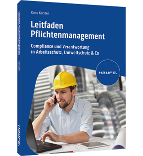 Leitfaden Pflichtenmanagement - Compliance und Verantwortung in Arbeitsschutz, Umweltschutz & Co