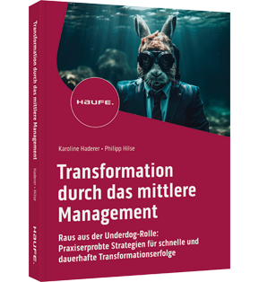 Transformation durch das mittlere Management - Raus aus der Underdog-Rolle: Praxiserprobte Strategien für schnelle und dauerhafte Transformationserfolge