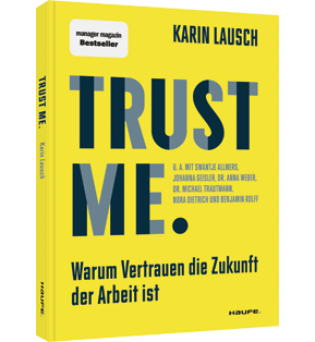 Trust me. Warum Vertrauen die Zukunft der Arbeit ist - Wie wir eine vertrauensvolle Zusammenarbeit im Unternehmen fördern, Mitarbeiter stärken und New Leadership umsetzen