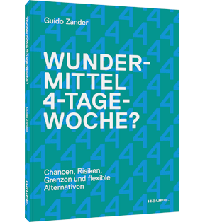 Wundermittel 4-Tage-Woche? - Chancen, Risiken, Grenzen und flexible Alternativen: Mehr Mitarbeiterzufriedenheit über eine gute Unternehmenskultur & flexible Arbeitszeitmodelle erreichen