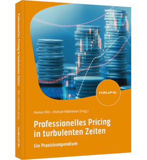 Professionelles Pricing in turbulenten Zeiten - Ein Praxiskompendium. Von der richtigen Preisstrategie bis zur erfolgreichen Preisverhandlung