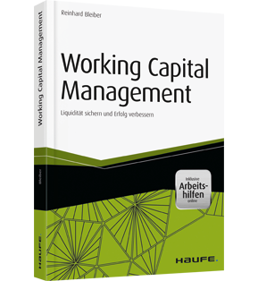 Working Capital Management - inkl. Arbeitshilfen online - Liquidität sichern und Erfolg verbessern
