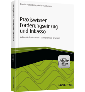 Praxiswissen Forderungseinzug und Inkasso - inkl. Arbeitshilfen online - Außenstände einziehen - Schuldnertricks abwehren