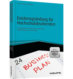 Existenzgründung für Hochschulabsolventen - inkl. Arbeitshilfen online - Geschäftsidee, Business-Plan, Fördermittel, Kundenakquise, Crowdfunding