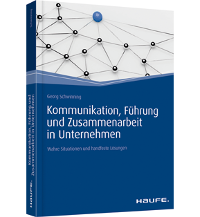 Kommunikation, Führung und Zusammenarbeit in Unternehmen - Wahre Situationen und handfeste Lösungen