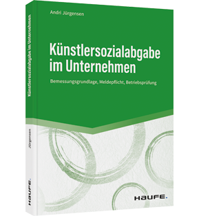 Künstlersozialabgabe im Unternehmen - Bemessungsgrundlage, Meldepflicht, Betriebsprüfung