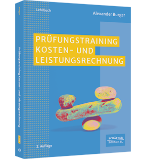 Prüfungstraining Kosten- und Leistungsrechnung - Aufgaben, Lösungen, Klausuren