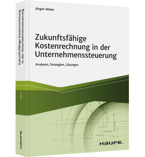 Zukunftsfähige Kostenrechnung in der Unternehmenssteuerung - Analysen, Strategien, Lösungen