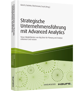 Strategische Unternehmensführung mit Advanced Analytics - Neue Möglichkeiten von Big Data für Planung und Analyse erkennen und nutzen