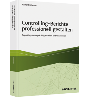 Controlling-Berichte professionell gestalten - Reportings aussagekräftig erstellen und visualisieren