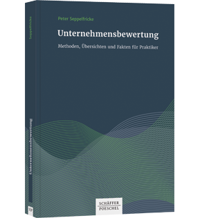 Unternehmensbewertungen - Methoden, Übersichten und Fakten für Praktiker