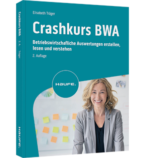 Crashkurs BWA - Betriebswirtschaftliche Auswertungen erstellen, lesen und verstehen