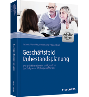 Geschäftsfeld Ruhestandsplanung - inkl. Arbeitshilfen online - Wie sich Finanzberater erfolgreich bei der Zielgruppe 50plus positionieren