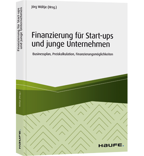 Finanzierung für Start-ups und junge Unternehmen - Businessplan, Preiskalkulation, Finanzierungsmöglichkeiten