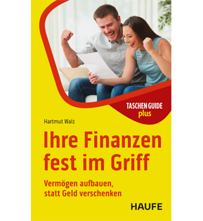 Ihre Finanzen fest im Griff - Vermögen aufbauen, statt Geld verschenken