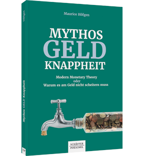 Mythos Geldknappheit - Modern Monetary Theory oder warum es am Geld nicht scheitern muss