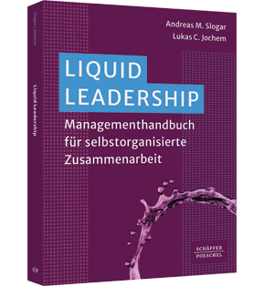 Liquid Leadership - Managementhandbuch für selbstorganisierte Zusammenarbeit