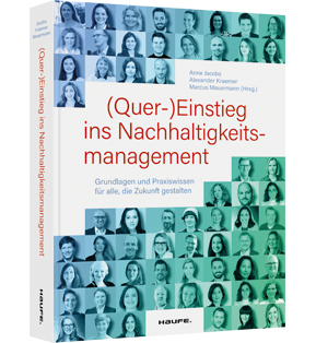 (Quer-)Einstieg ins Nachhaltigkeitsmanagement - Grundlagen und Praxiswissen für alle, die Zukunft gestalten