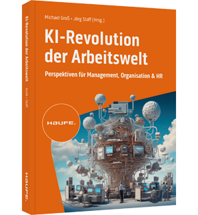 KI-Revolution der Arbeitswelt - Perspektiven für Management, Organisation und HR. Auswirkungen, Einfluss, Chancen von Künstlicher Intelligenz auf Berufsbilder und Arbeitsformen