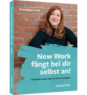 New Work fängt bei dir selbst an! - Verändere dich oder du wirst verändert