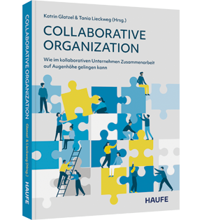 Collaborative Organization - Wie im kollaborativen Unternehmen Zusammenarbeit auf Augenhöhe gelingen kann
