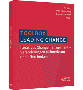 Toolbox Leading Change - Iteratives Changemanagement – Veränderungen aufmerksam und offen lenken