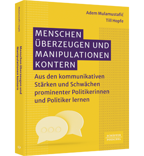 Menschen überzeugen und Manipulationen kontern - Aus den kommunikativen Stärken und Schwächen prominenter Politikerinnen und Politiker lernen