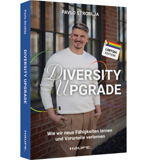 Diversity Upgrade - Wie wir neue Fähigkeiten lernen und Vorurteile verlernen. So werden Diversität, Akzeptanz & Empowerment zum Erfolgsfaktor Ihres Unternehmens