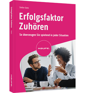 Erfolgsfaktor Zuhören - So überzeugen Sie spielend in jeder Situation. Kommunikationsfähigkeit verbessern durch aktives Zuhören und wertschätzende Gesprächsführung