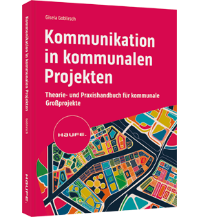 Kommunikation in kommunalen Projekten - Theorie- und Praxishandbuch für kommunale Großprojekte