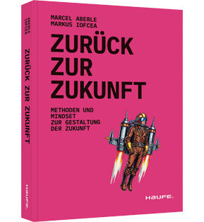 Zurück zur Zukunft - Methoden und Mindset zur Gestaltung der Zukunft