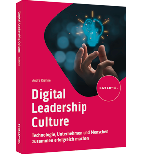 Digital Leadership Culture - Technologie, Unternehmen und Menschen zusammen erfolgreich machen