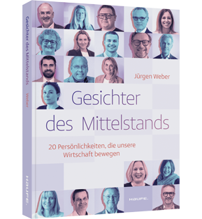 Gesichter des Mittelstands - 20 Persönlichkeiten, die unsere Wirtschaft bewegen