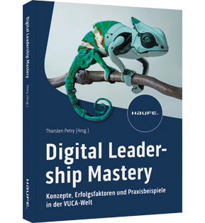 Digital Leadership Mastery - Konzepte, Erfolgsfaktoren und Praxisbeispiele in der VUCA-Welt