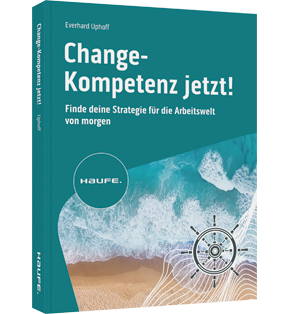 Change-Kompetenz jetzt! - Finde deine Strategie für die Arbeitswelt von morgen. Welche Zukunftskompetenzen braucht es, um Veränderungsprozesse in unsicheren Zeiten erfolgreich umzusetzen?