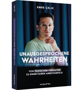 Unausgesprochene Wahrheiten - Von toxischem Verhalten zu einem fairen Arbeitsumfeld. Gegen Mobbing, Diskriminierung und Belästigung - für Betroffene und Unternehmen