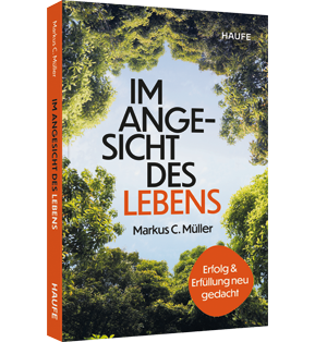 Im Angesicht des Lebens - Erfolg und Erfüllung neu gedacht . Durch die Auseinandersetzung mit der eigenen Endlichkeit wieder Sinn in der Arbeit finden und ein glückliches Leben führen