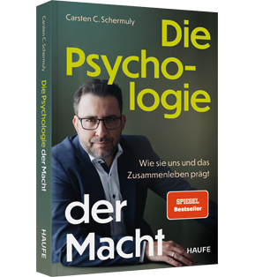 Die Psychologie der Macht - Wie sie uns und das Zusammenleben prägt. Psychologische Prozesse hinter Machtdynamiken in Organisationen und Gesellschaft verstehen und positive Machtstrukturen etablieren