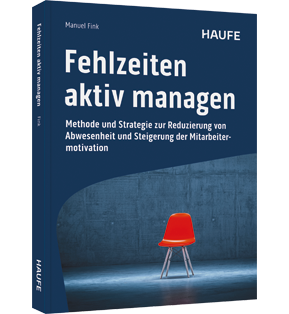 Fehlzeiten aktiv managen - Methode und Strategie zur Reduzierung von Abwesenheit und Steigerung der Mitarbeitermotivation. Gesundheitsmanagement für mehr Wertschätzung, Respekt, Zufriedenheit und Produktivität