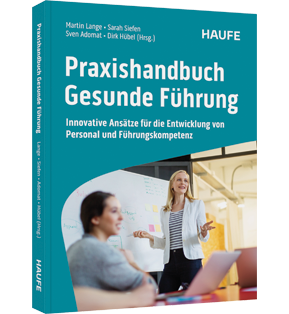 Praxishandbuch Gesunde Führung - Innovative Ansätze für die Entwicklung von Personal und Führungskompetenz