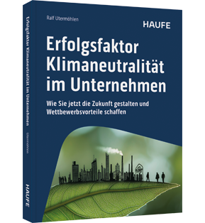 Erfolgsfaktor Klimaneutralität im Unternehmen - Wie Sie jetzt die Zukunft gestalten und Wettbewerbsvorteile schaffen. Sinnvolle Klimaschutz Maßnahmen gemäß des Pariser Klimaabkommens