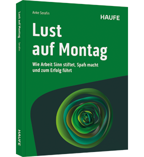 Lust auf Montag - Wie Arbeit Sinn stiftet, Spaß macht und zum Erfolg führt