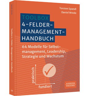 Toolbox 4-Felder-Management-Handbuch - 64 Modelle für Selbstmanagement, Leadership, Strategie und Wachstum