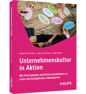 Unternehmenskultur in Aktion - Mit Partizipation und klaren Grundsätzen zu einer wertschöpfenden Arbeitskultur